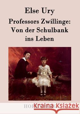 Professors Zwillinge: Von der Schulbank ins Leben Ury, Else 9783843026628 Hofenberg - książka