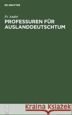 Professuren Für Auslanddeutschtum André, Fr 9783112461518 de Gruyter - książka