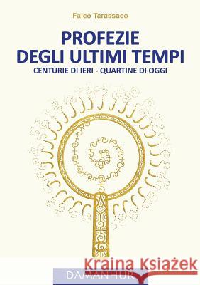 Profezie Degli Ultimi Tempi: Centurie di ieri - Quartine di oggi Falco Tarassaco, Oberto Airaudi 9788894118599 Devodama Srl - książka