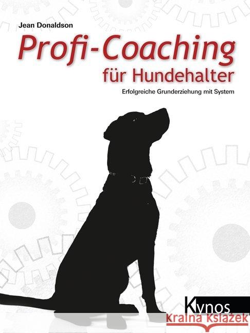 Profi-Coaching für Hundehalter : Erfolgreiche Grunderziehung mit System Donaldson, Jean 9783954640935 Kynos - książka