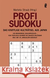 Profi-Sudoku : Das knifflige Kulträtsel aus Japan. 150 brandneue zahlenpuzzles - von teuflisch schwer bis nahezu unlösbar. Neu mit 30 'Irregulär-Sudokus' Straub, Marketa   9783548368894 Ullstein TB - książka