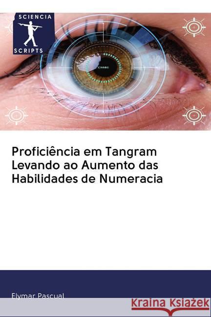 Proficiência em Tangram Levando ao Aumento das Habilidades de Numeracia Pascual, Elymar 9786200913081 Sciencia Scripts - książka