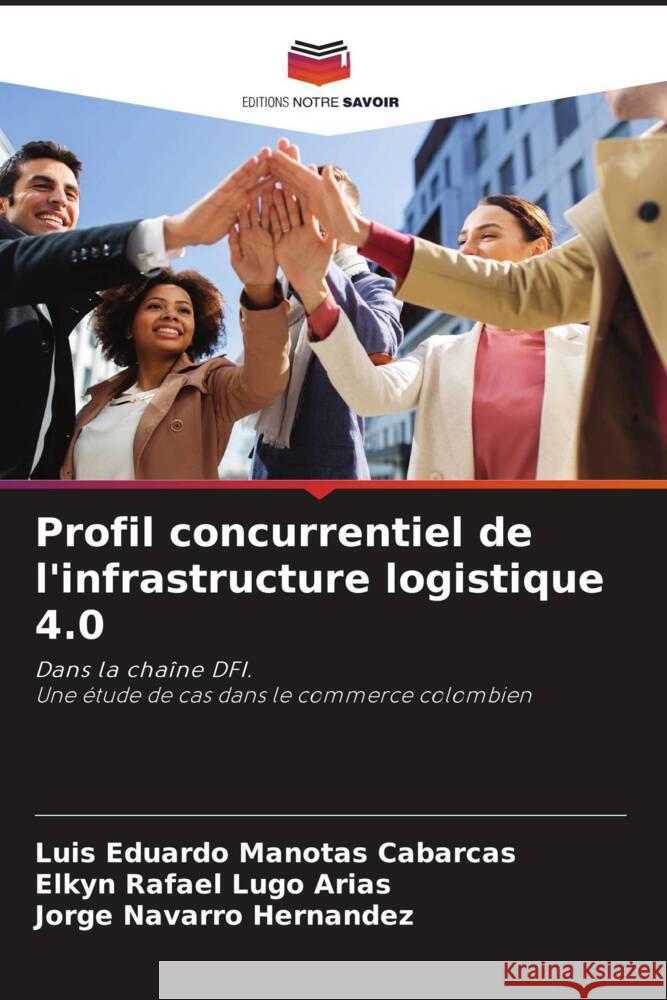 Profil concurrentiel de l'infrastructure logistique 4.0 Manotas Cabarcas, Luis Eduardo, Lugo Arias, Elkyn Rafael, Hernandez, Jorge Navarro 9786204433165 Editions Notre Savoir - książka