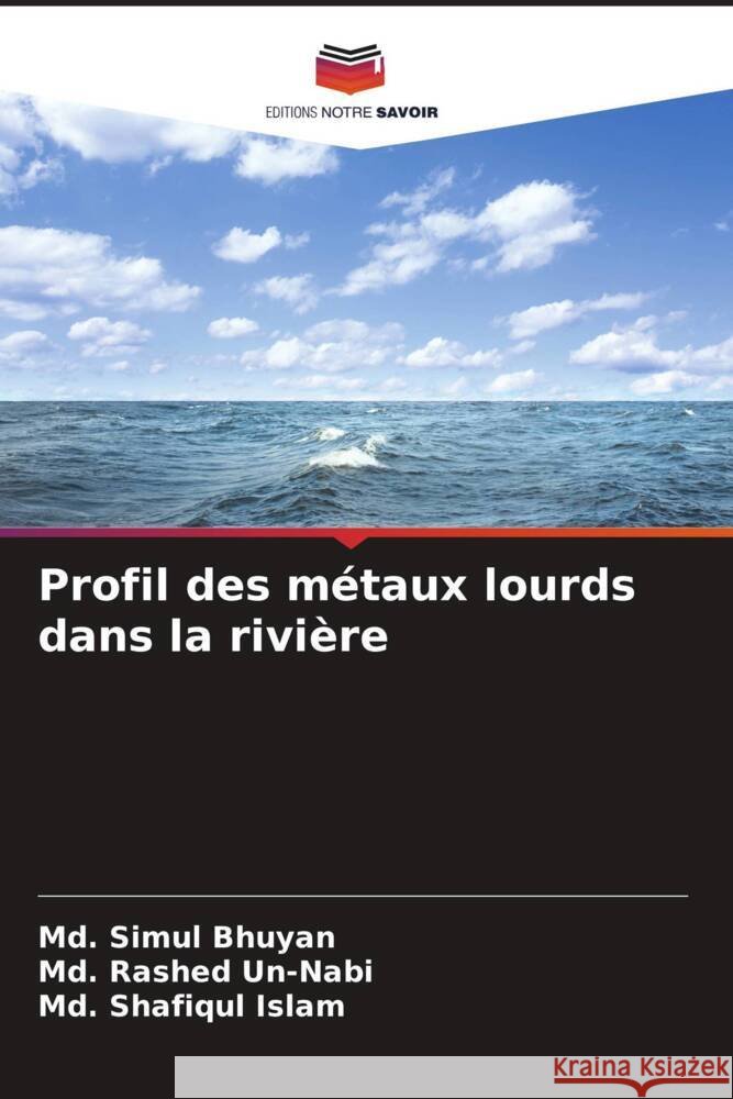 Profil des m?taux lourds dans la rivi?re MD Simul Bhuyan MD Rashed Un-Nabi MD Shafiqul Islam 9786208132798 Editions Notre Savoir - książka