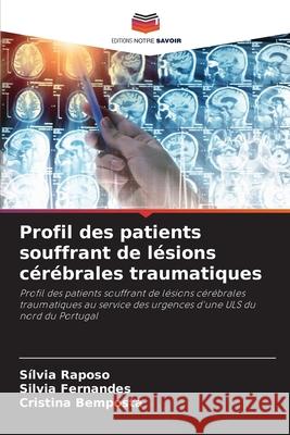 Profil des patients souffrant de lésions cérébrales traumatiques Raposo, Sílvia, Fernandes, Silvia, Bemposta, Cristina 9786208902728 Editions Notre Savoir - książka