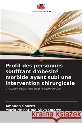 Profil des personnes souffrant d'obésité morbide ayant subi une intervention chirurgicale Soares, Amanda, Silva Duarte, Maria de Fátima 9786208728984 Editions Notre Savoir - książka