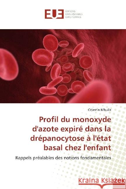 Profil du monoxyde d'azote expiré : dans la drépanocytose à l'état basal chez l'enfant. Rappels préalables des notions fondamentales Mbuila, Célestin 9786138427025 Éditions universitaires européennes - książka