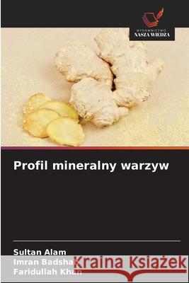 Profil mineralny warzyw Alam, Sultan, Badshah, Imran, Khan, Faridullah 9786202439367 Wydawnictwo Nasza Wiedza - książka
