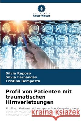 Profil von Patienten mit traumatischen Hirnverletzungen Raposo, Sílvia, Fernandes, Silvia, Bemposta, Cristina 9786208902711 Verlag Unser Wissen - książka