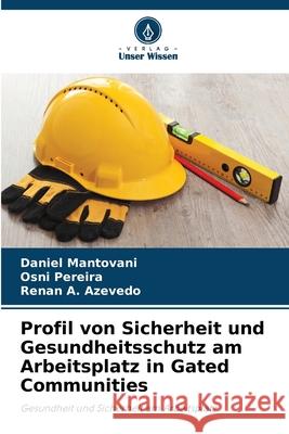 Profil von Sicherheit und Gesundheitsschutz am Arbeitsplatz in Gated Communities Mantovani, Daniel, Pereira, Osni, A.  Azevedo, Renan 9786206806691 Verlag Unser Wissen - książka