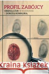 Profil zabójcy. Urszula Cur w rozmowie z... Dorota Kowalska Urszula Cur 9788367013208 Melanż - książka