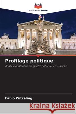 Profilage politique Witzeling, Fabio 9786208465889 Editions Notre Savoir - książka