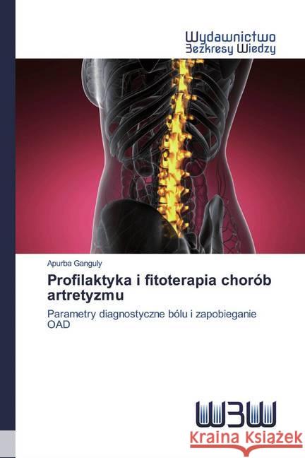 Profilaktyka i fitoterapia chorób artretyzmu : Parametry diagnostyczne bólu i zapobieganie OAD Ganguly, Apurba 9786202446914 Wydawnictwo Bezkresy Wiedzy - książka