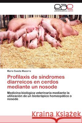 Profilaxis de Sindromes Diarreicos En Cerdos Mediante Un Nosode Mario Cuest 9783659042621 Editorial Acad Mica Espa Ola - książka