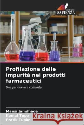 Profilazione delle impurit? nei prodotti farmaceutici Mansi Jamdhade Komal Tupe Pratik Tupke 9786202213103 Edizioni Sapienza - książka