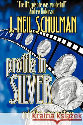 Profile in Silver: And Other Screenwritings Schulman, J. Neil 9781584451020 Pulpless.com - książka