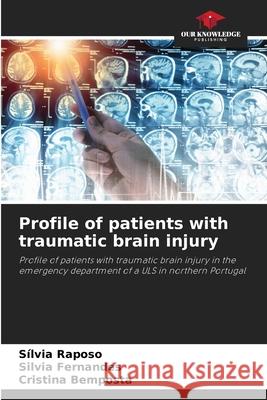 Profile of patients with traumatic brain injury Raposo, Sílvia, Fernandes, Silvia, Bemposta, Cristina 9786208902704 Our Knowledge Publishing - książka