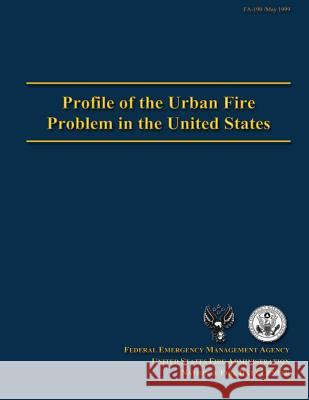 Profile of the Urban Fire Problem in the United States Federal Emergency Management Agency      U. S. Fire Administration                National Fire Data Center 9781484844014 Createspace - książka