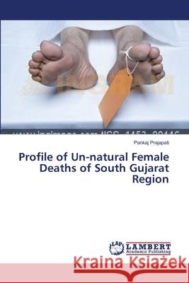 Profile of Un-natural Female Deaths of South Gujarat Region Prajapati, Pankaj 9783659113512 LAP Lambert Academic Publishing - książka