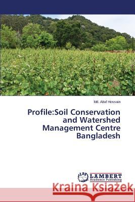 Profile: Soil Conservation and Watershed Management Centre Bangladesh Hossain MD Altaf 9783659357619 LAP Lambert Academic Publishing - książka