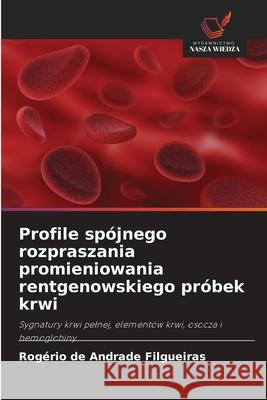 Profile spójnego rozpraszania promieniowania rentgenowskiego próbek krwi Filgueiras, Rogério de Andrade 9786202439190 Wydawnictwo Nasza Wiedza - książka