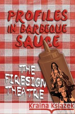PROFILES IN BARBEQUE SAUCE The Psychedelic Firesign Theatre On Stage - 1967-1972 (hardback) The Firesign Theatre 9781629333489 BearManor Media - książka