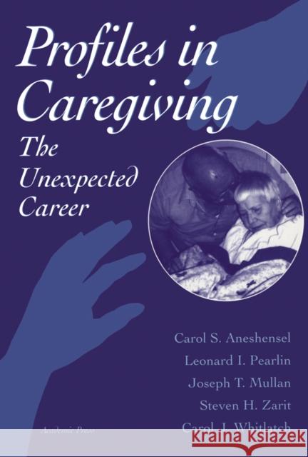 Profiles in Caregiving: The Unexpected Career Carol S. Aneshensel (School of Public Health, University of California, Los Angeles, California, U.S.A.), Leonard I. Pea 9780120595402 Elsevier Science Publishing Co Inc - książka