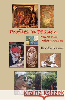 Profiles in Passion Volume One: Artiists & Artisans Buz Swerkstrom 9781495959462 Createspace - książka