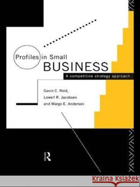 Profiles in Small Business: A Competitive Strategy Approach Gavin C. Reid Lowell R. Jacobsen Margo E. Anderson 9781138983922 Routledge - książka