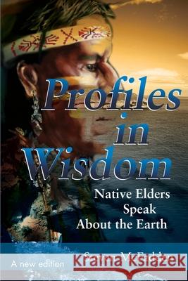 Profiles in Wisdom: Native Elders Speak about the Earth McFadden, Steven 9780595144846 Authors Choice Press - książka