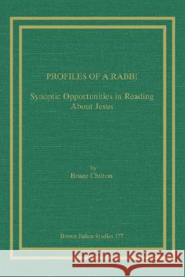 Profiles of a Rabbi: Synoptic Opportunities in Reading about Jesus Chilton, Bruce 9781930675490 Brown Judaic Studies - książka