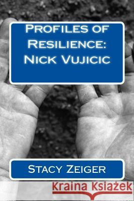 Profiles of Resilience: Nick Vujicic Stacy Zeiger 9781502408617 Createspace Independent Publishing Platform - książka