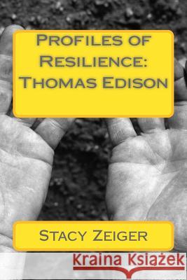 Profiles of Resilience: Thomas Edison Stacy Zeiger 9781502408808 Createspace Independent Publishing Platform - książka