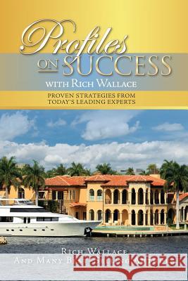 Profiles on Success with Rich Wallace: Proven Strategies from Today's Leading Experts Rich Wallace 9781532918971 Createspace Independent Publishing Platform - książka