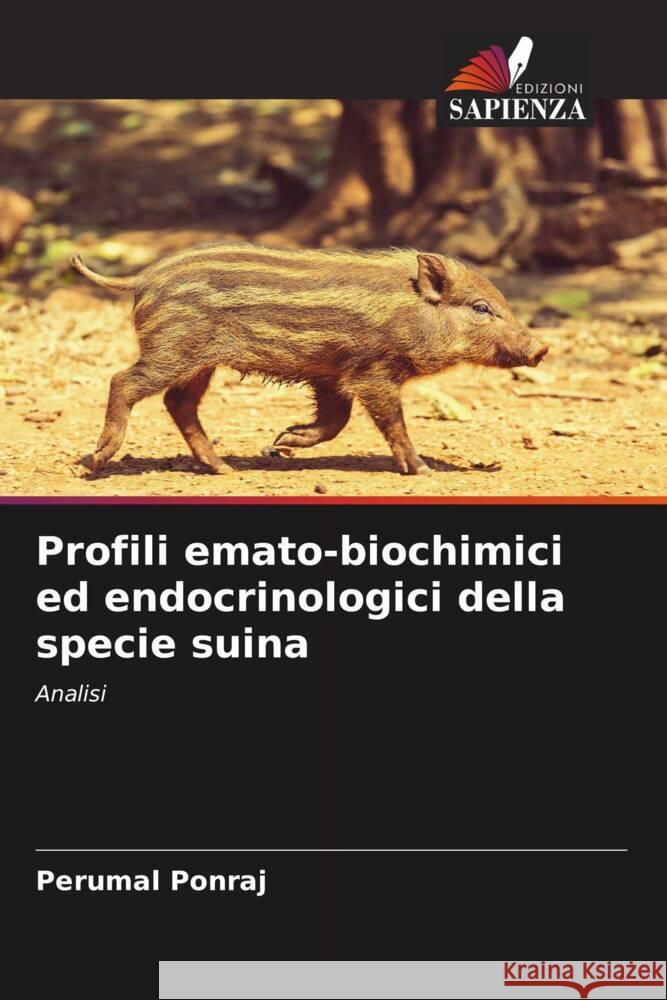 Profili emato-biochimici ed endocrinologici della specie suina Ponraj, Perumal 9786205458808 Edizioni Sapienza - książka