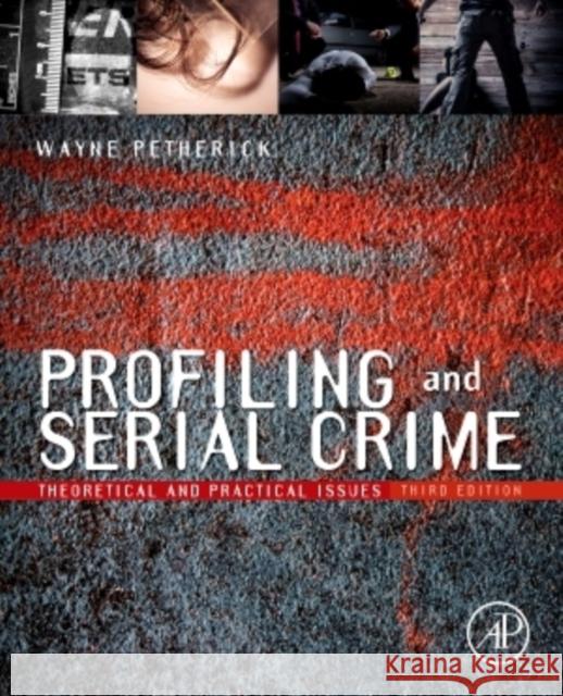 Profiling and Serial Crime : Theoretical and Practical Issues Wayne Petherick 9781455731749  - książka