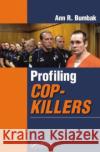Profiling Cop-Killers Ann R. Bumbak 9781482211412 CRC Press