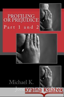 Profiling or Prejudice: Part 1 and 2 Mr Michael Kenneth Jones 9781979200561 Createspace Independent Publishing Platform - książka