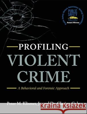 Profiling Violent Crime: A Behavioral and Forensic Approach Peter M., Jr. Klismet Clarissa Cole 9781516575480 Cognella Academic Publishing - książka