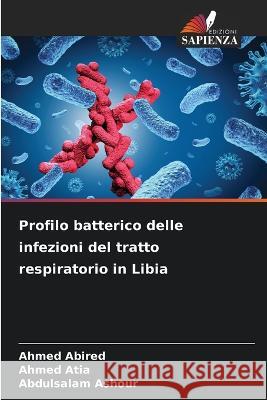 Profilo batterico delle infezioni del tratto respiratorio in Libia Ahmed Abired Ahmed Atia Abdulsalam Ashour 9786205755884 Edizioni Sapienza - książka