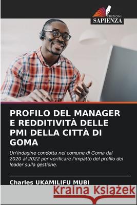 PROFILO DEL MANAGER E REDDITIVITÀ DELLE PMI DELLA CITTÀ DI GOMA UKAMILIFU MUBI, Charles 9786208910327 Edizioni Sapienza - książka