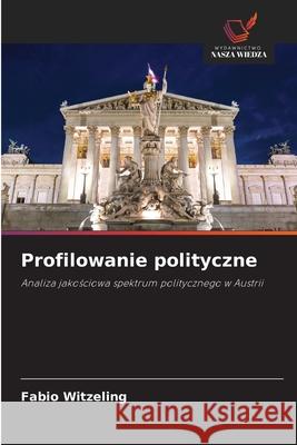 Profilowanie polityczne Witzeling, Fabio 9786208486365 Wydawnictwo Nasza Wiedza - książka