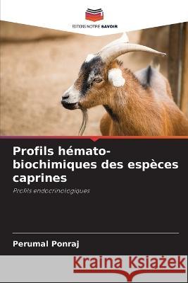 Profils hémato-biochimiques des espèces caprines Ponraj, Perumal 9786205271087 Editions Notre Savoir - książka