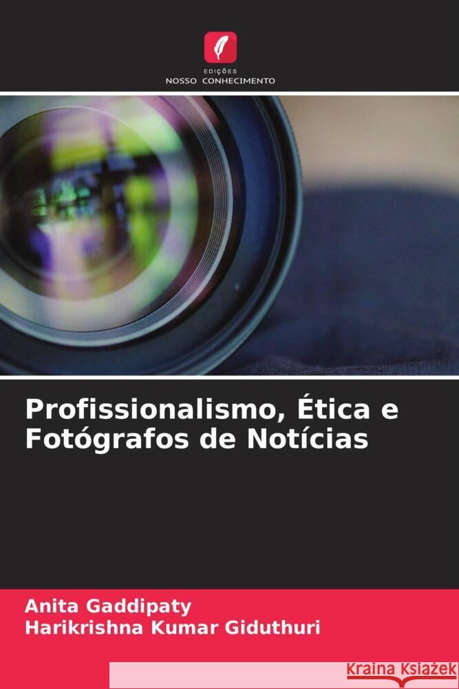 Profissionalismo, Ética e Fotógrafos de Notícias Gaddipaty, Anita, Giduthuri, Harikrishna Kumar 9786205227718 Edições Nosso Conhecimento - książka