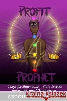 Profit 4 Prophet: 9 Keys for Millennials to gain Success through Personal Development Mohammed, Abdoul M. 9780692158463 Abdoul Mohammed - książka