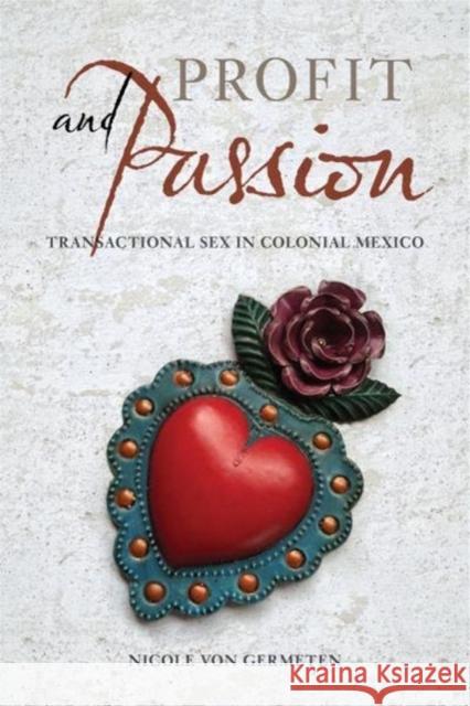 Profit and Passion: Transactional Sex in Colonial Mexico Nicole Von Germeten 9780520297319 University of California Press - książka