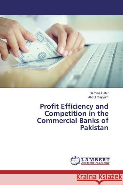 Profit Efficiency and Competition in the Commercial Banks of Pakistan Sabir, Samina; Qayyum, Abdul 9786139924721 LAP Lambert Academic Publishing - książka