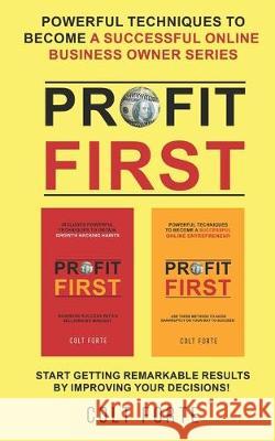 Profit First: Powerful Techniques to Become a Successful Online Business Owner Series: Start Getting Remarkable Results by Improving Colt Forte 9781670350633 Independently Published - książka