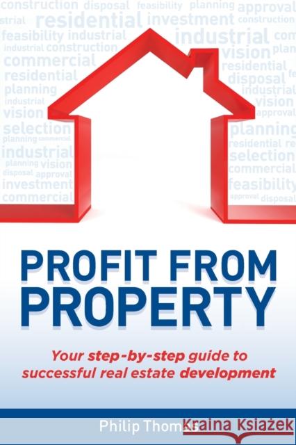 Profit from Property: Your Step-By-Step Guide to Successful Real Estate Development Philip Thomas 9781742469461 Wrightbooks - książka