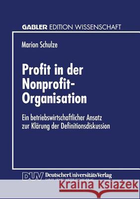 Profit in Der Nonprofit-Organisation: Ein Betriebswirtschaftlicher Ansatz Zur Klärung Der Definitionsdiskussion Schulze, Marion 9783824464791 Springer - książka